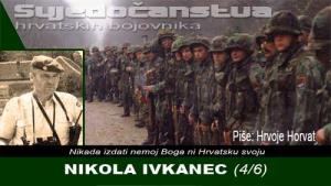 NIKOLA IVKANEC (4/6) | Domoljubni portal CM | Svjedočanstva hrvatskih bojovnika